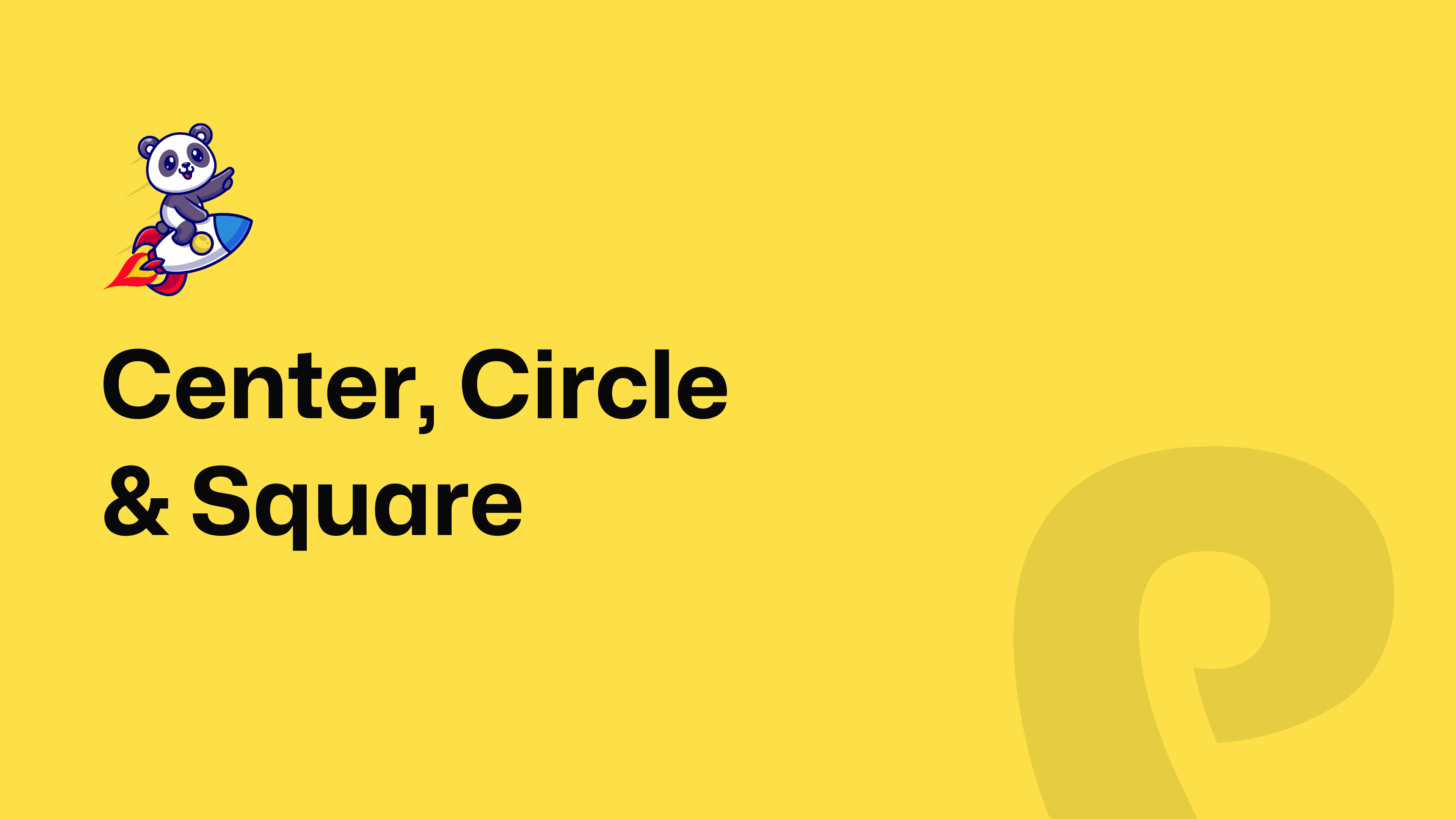 Center, Circle & Square